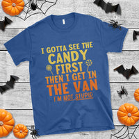 Funny I Gotta See The Candy First Then I Get In The Van I Am Not Stupid T Shirt Creepy Adult - Wonder Print Shop