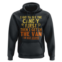 Funny I Gotta See The Candy First Then I Get In The Van I Am Not Stupid Hoodie Creepy Adult - Wonder Print Shop