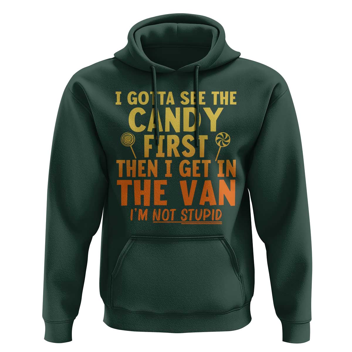 Funny I Gotta See The Candy First Then I Get In The Van I Am Not Stupid Hoodie Creepy Adult - Wonder Print Shop