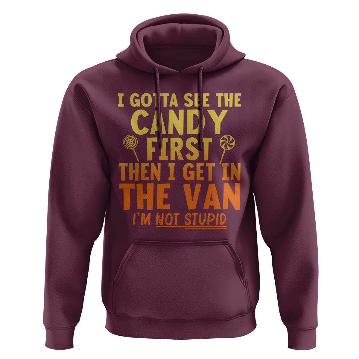 Funny I Gotta See The Candy First Then I Get In The Van I Am Not Stupid Hoodie Creepy Adult - Wonder Print Shop