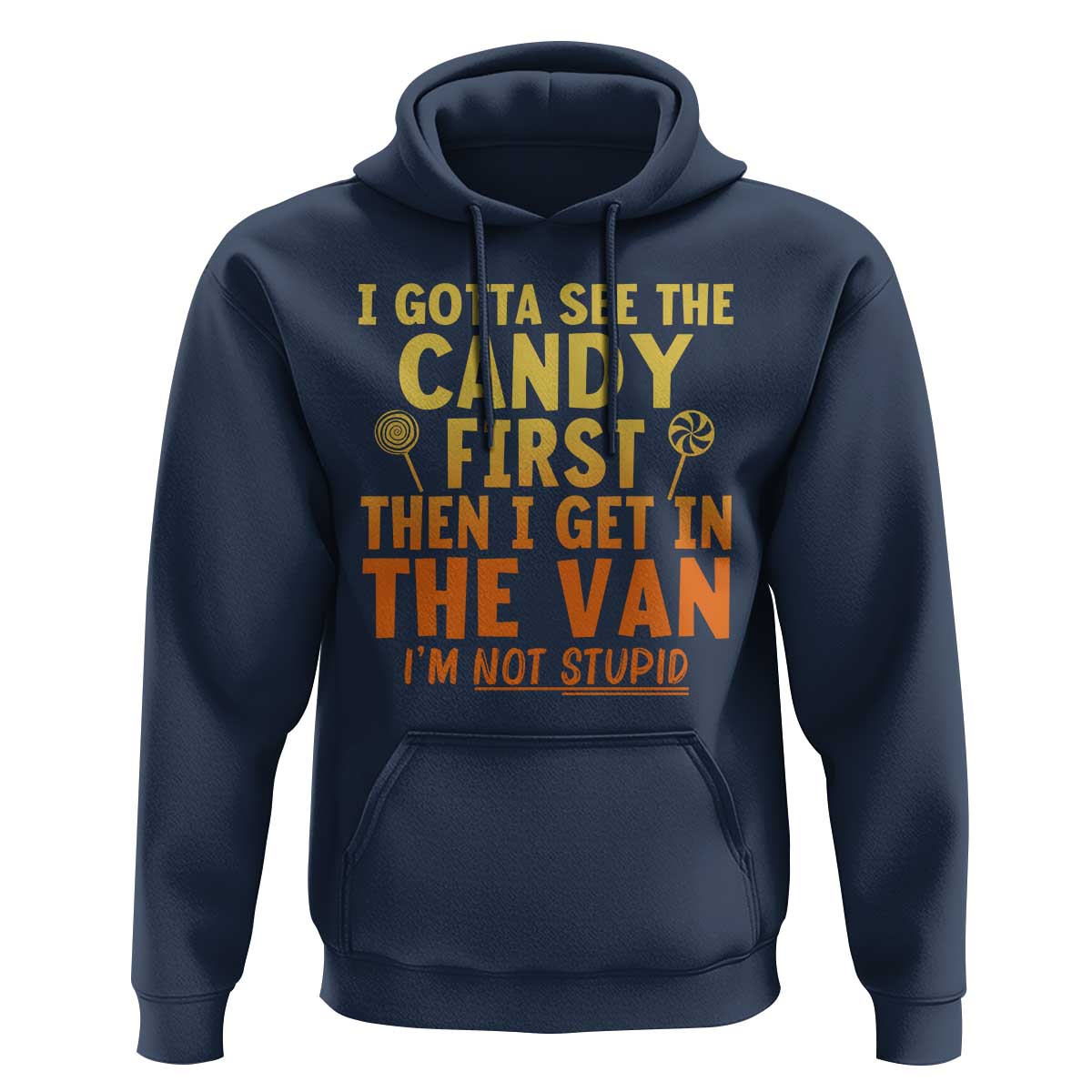 Funny I Gotta See The Candy First Then I Get In The Van I Am Not Stupid Hoodie Creepy Adult - Wonder Print Shop