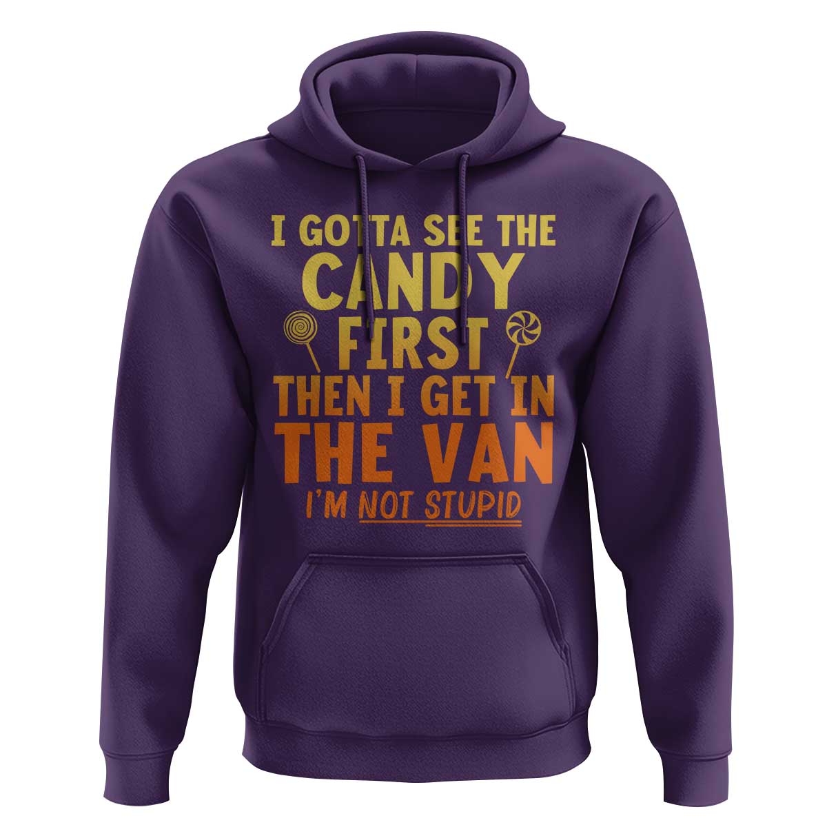 Funny I Gotta See The Candy First Then I Get In The Van I Am Not Stupid Hoodie Creepy Adult - Wonder Print Shop