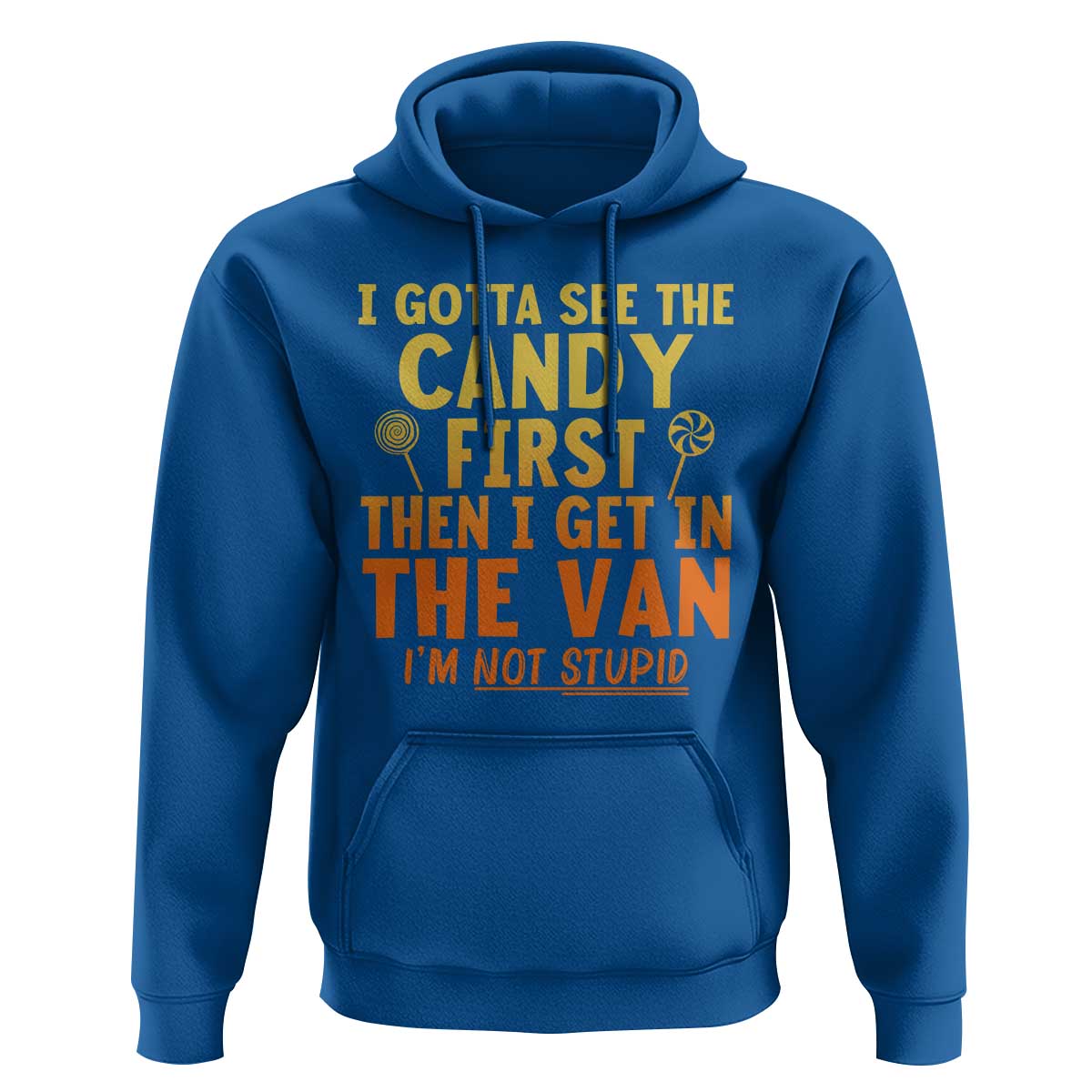 Funny I Gotta See The Candy First Then I Get In The Van I Am Not Stupid Hoodie Creepy Adult - Wonder Print Shop