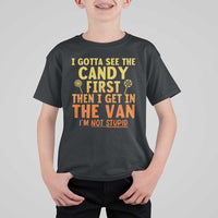 Funny I Gotta See The Candy First Then I Get In The Van I Am Not Stupid T Shirt For Kid Creepy Adult - Wonder Print Shop