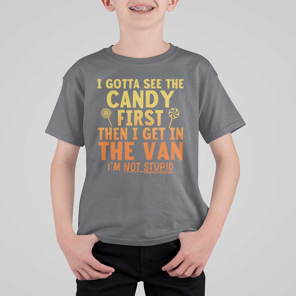 Funny I Gotta See The Candy First Then I Get In The Van I Am Not Stupid T Shirt For Kid Creepy Adult - Wonder Print Shop