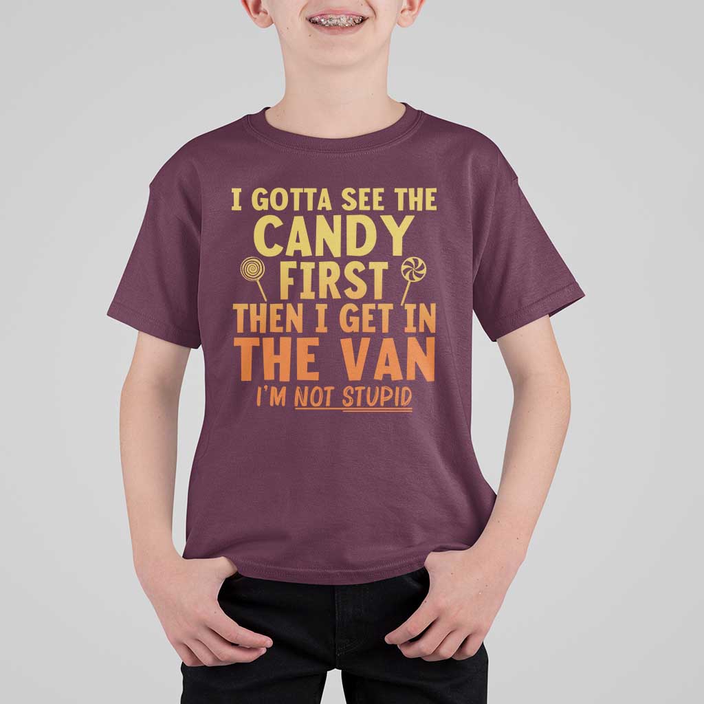 Funny I Gotta See The Candy First Then I Get In The Van I Am Not Stupid T Shirt For Kid Creepy Adult - Wonder Print Shop