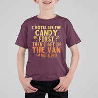 Funny I Gotta See The Candy First Then I Get In The Van I Am Not Stupid T Shirt For Kid Creepy Adult - Wonder Print Shop