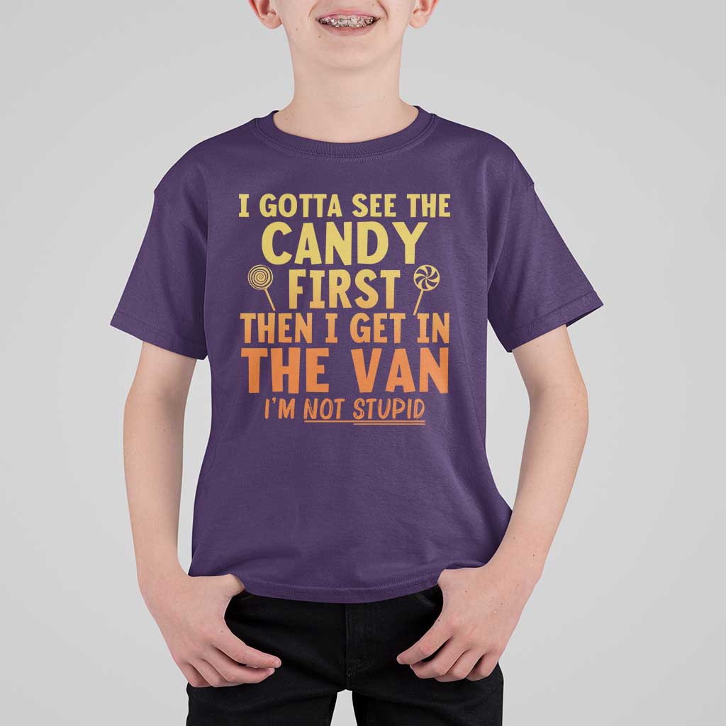 Funny I Gotta See The Candy First Then I Get In The Van I Am Not Stupid T Shirt For Kid Creepy Adult - Wonder Print Shop