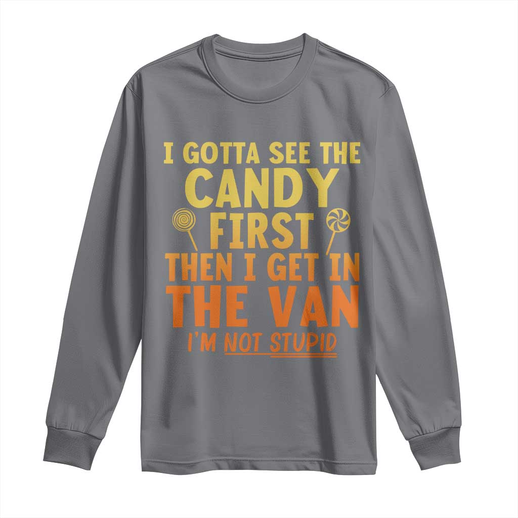 Funny I Gotta See The Candy First Then I Get In The Van I Am Not Stupid Long Sleeve Shirt Creepy Adult - Wonder Print Shop