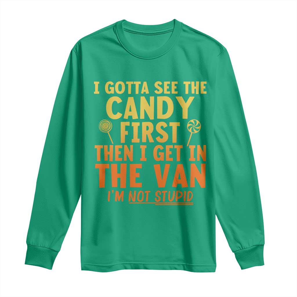 Funny I Gotta See The Candy First Then I Get In The Van I Am Not Stupid Long Sleeve Shirt Creepy Adult - Wonder Print Shop