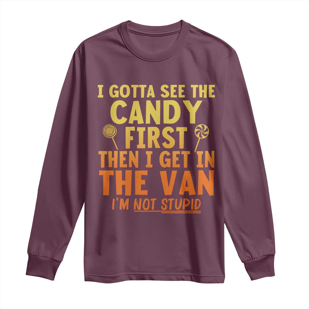 Funny I Gotta See The Candy First Then I Get In The Van I Am Not Stupid Long Sleeve Shirt Creepy Adult - Wonder Print Shop