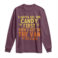 Funny I Gotta See The Candy First Then I Get In The Van I Am Not Stupid Long Sleeve Shirt Creepy Adult - Wonder Print Shop