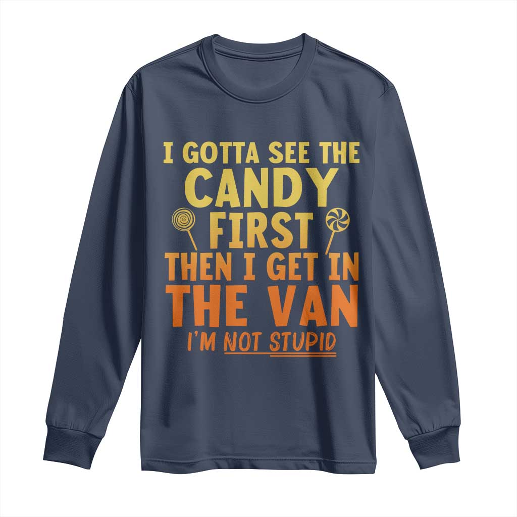 Funny I Gotta See The Candy First Then I Get In The Van I Am Not Stupid Long Sleeve Shirt Creepy Adult - Wonder Print Shop