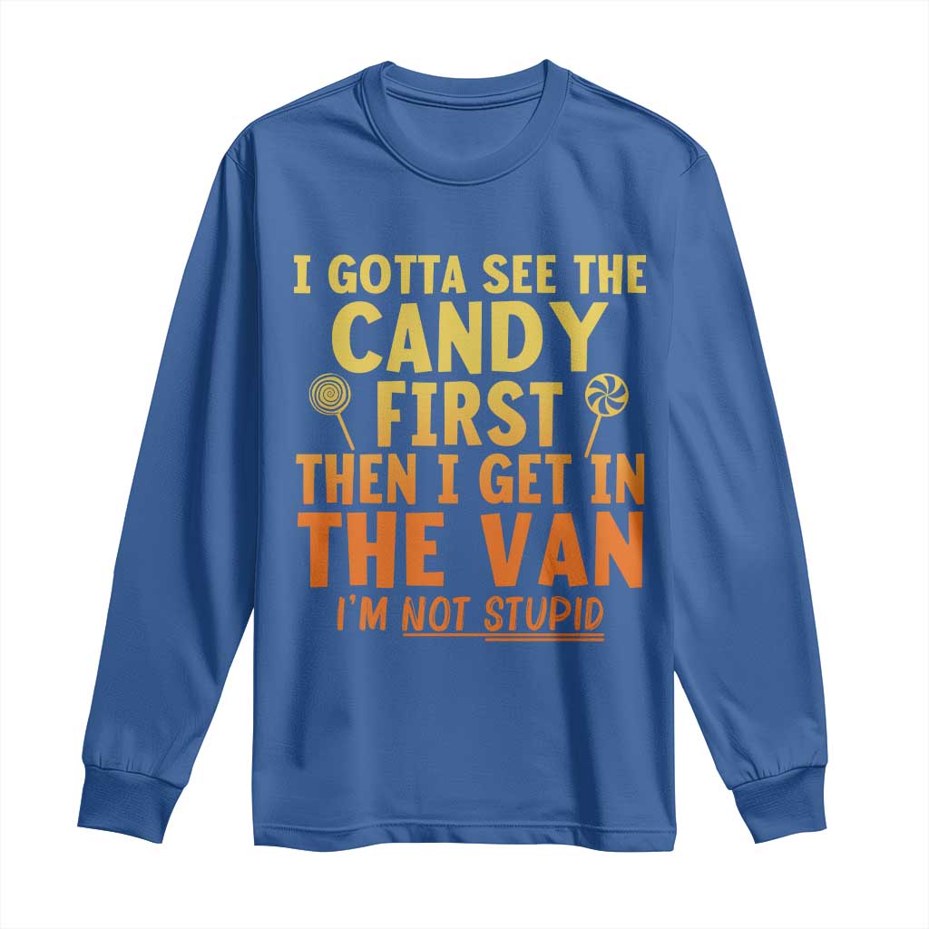 Funny I Gotta See The Candy First Then I Get In The Van I Am Not Stupid Long Sleeve Shirt Creepy Adult - Wonder Print Shop