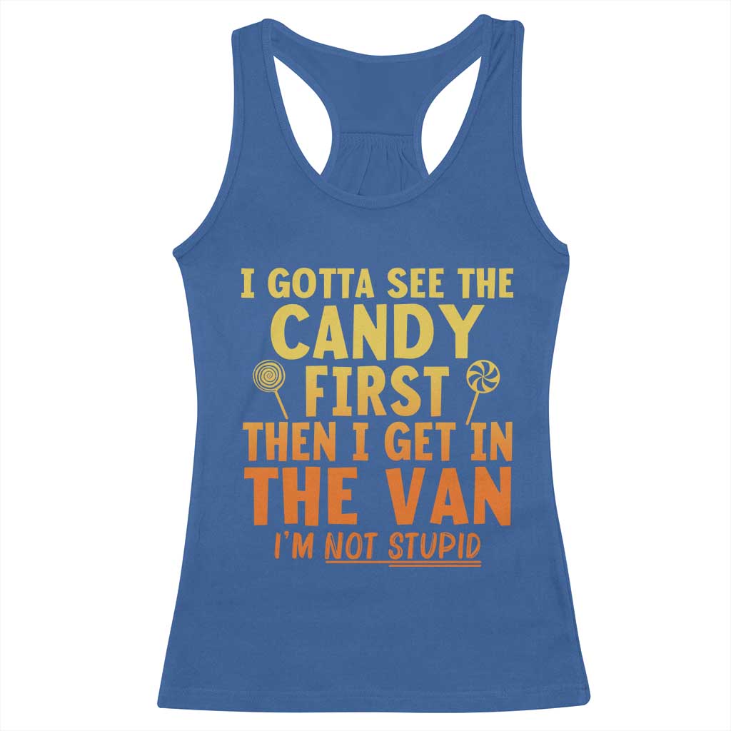 Funny I Gotta See The Candy First Then I Get In The Van I Am Not Stupid Racerback Tank Top Creepy Adult - Wonder Print Shop
