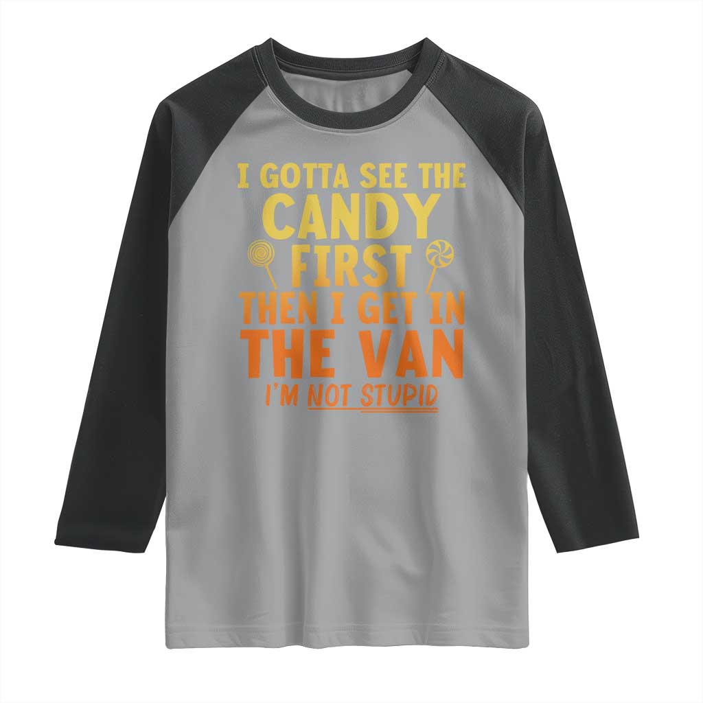 Funny I Gotta See The Candy First Then I Get In The Van I Am Not Stupid Raglan Shirt Creepy Adult - Wonder Print Shop