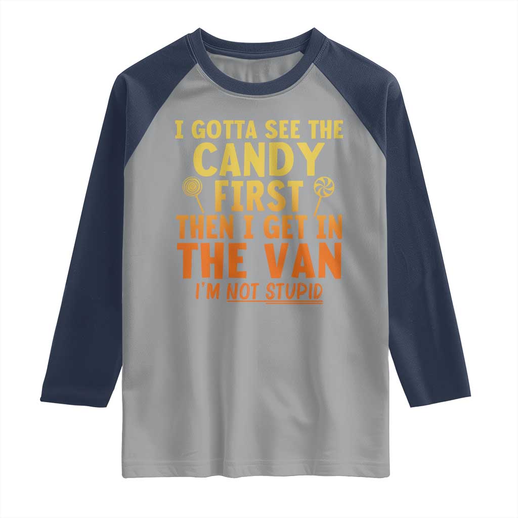 Funny I Gotta See The Candy First Then I Get In The Van I Am Not Stupid Raglan Shirt Creepy Adult - Wonder Print Shop