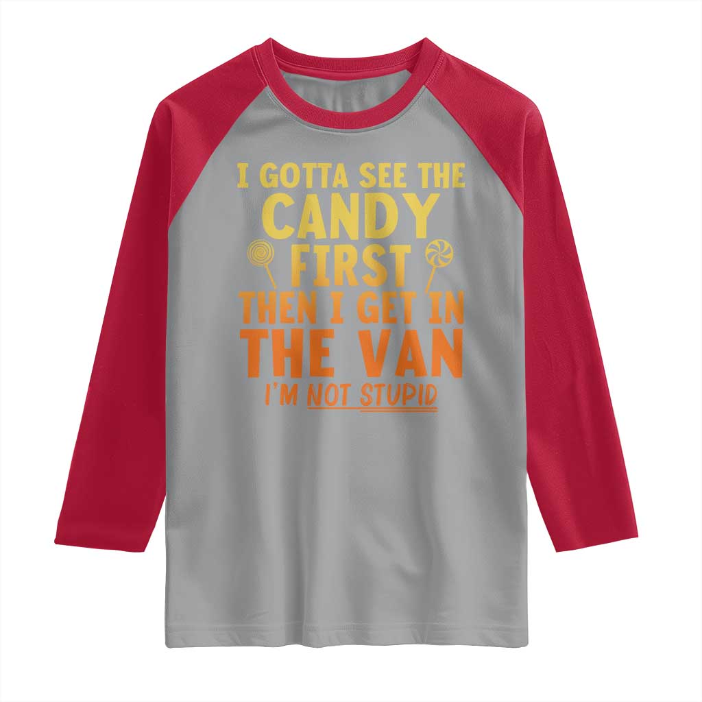 Funny I Gotta See The Candy First Then I Get In The Van I Am Not Stupid Raglan Shirt Creepy Adult - Wonder Print Shop