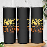 Funny I Gotta See The Candy First Then I Get In The Van I Am Not Stupid Skinny Tumbler Creepy Adult - Wonder Print Shop