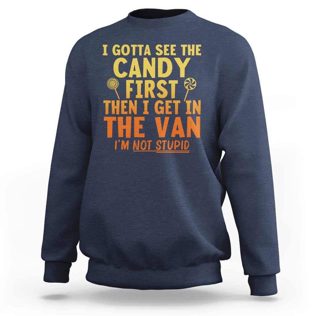 Funny I Gotta See The Candy First Then I Get In The Van I Am Not Stupid Sweatshirt Creepy Adult - Wonder Print Shop