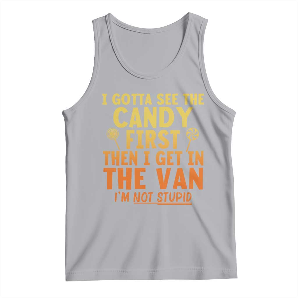 Funny I Gotta See The Candy First Then I Get In The Van I Am Not Stupid Tank Top Creepy Adult - Wonder Print Shop