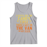Funny I Gotta See The Candy First Then I Get In The Van I Am Not Stupid Tank Top Creepy Adult - Wonder Print Shop