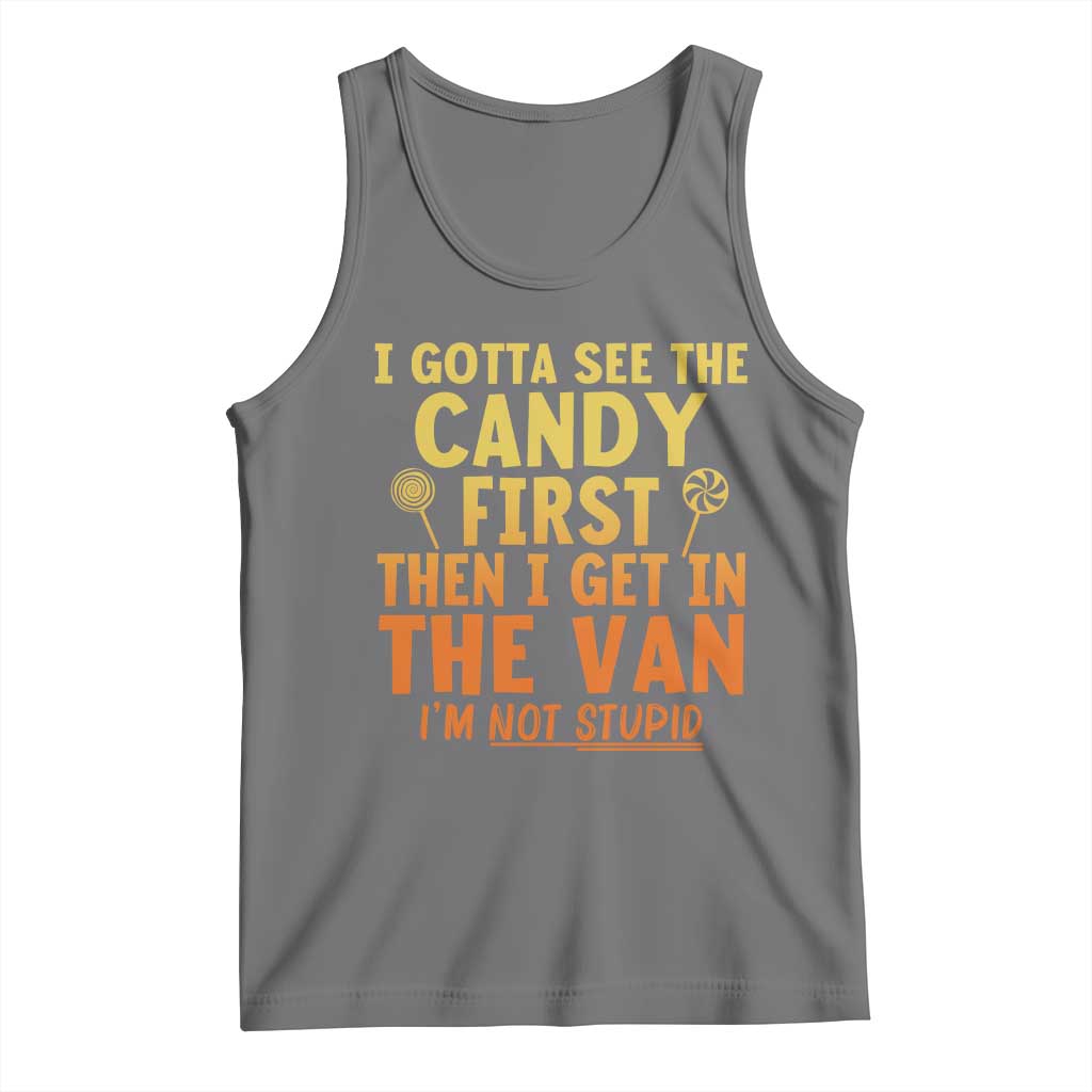 Funny I Gotta See The Candy First Then I Get In The Van I Am Not Stupid Tank Top Creepy Adult - Wonder Print Shop