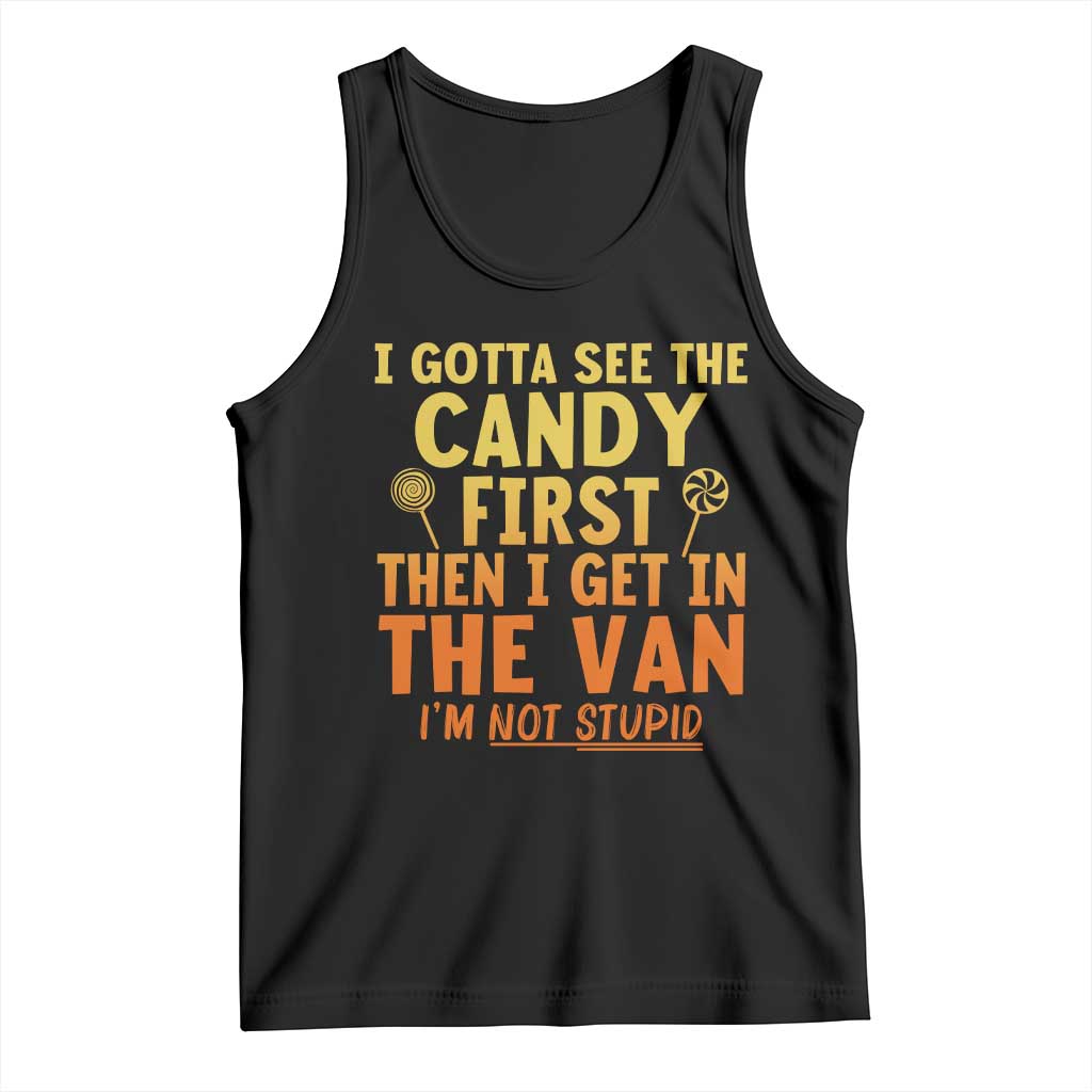 Funny I Gotta See The Candy First Then I Get In The Van I Am Not Stupid Tank Top Creepy Adult - Wonder Print Shop