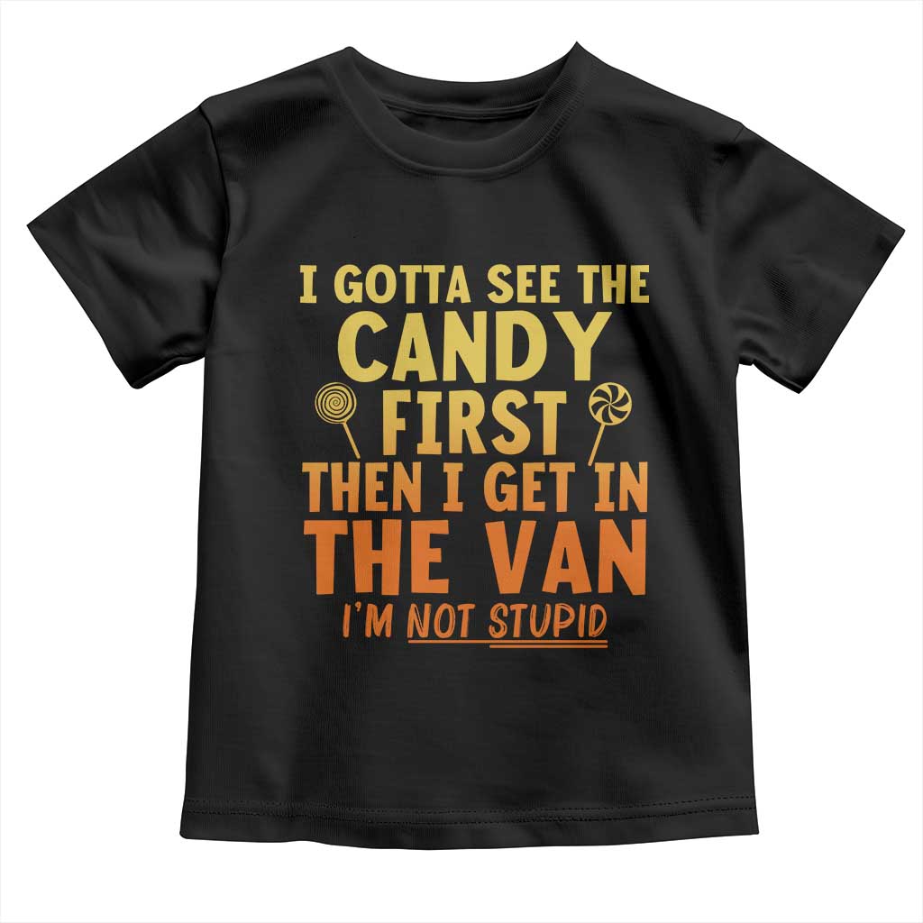 Funny I Gotta See The Candy First Then I Get In The Van I Am Not Stupid Toddler T Shirt Creepy Adult - Wonder Print Shop