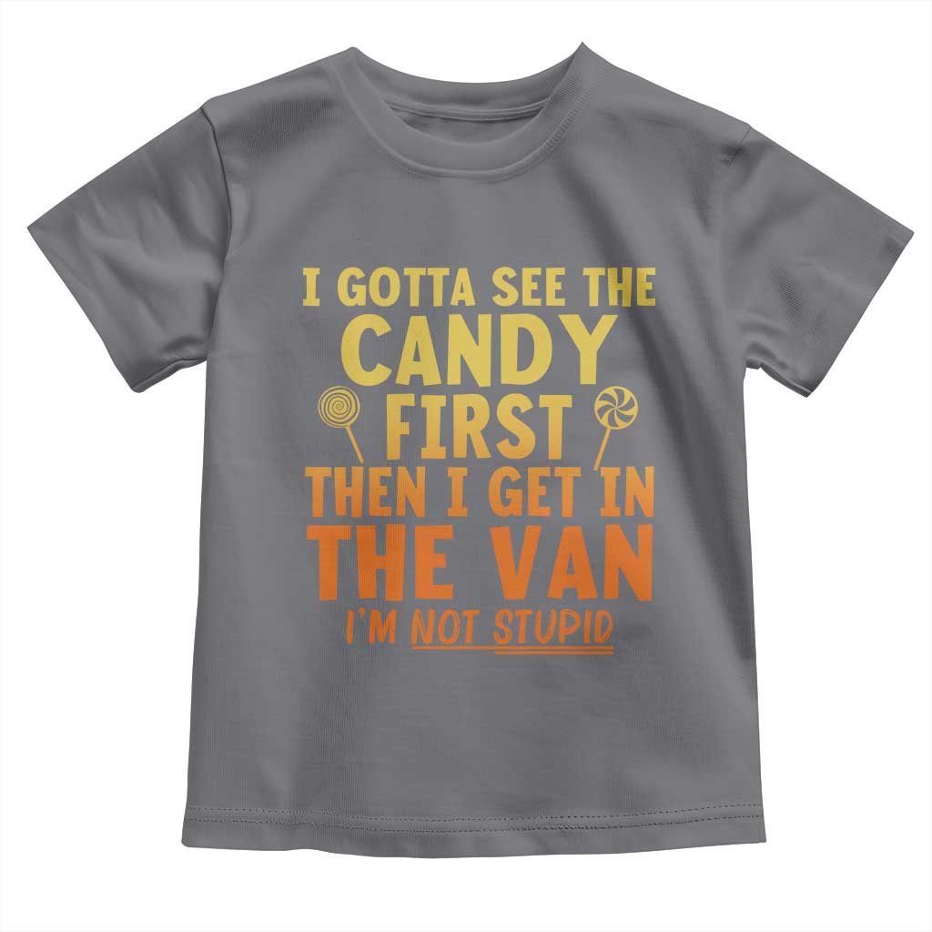 Funny I Gotta See The Candy First Then I Get In The Van I Am Not Stupid Toddler T Shirt Creepy Adult - Wonder Print Shop