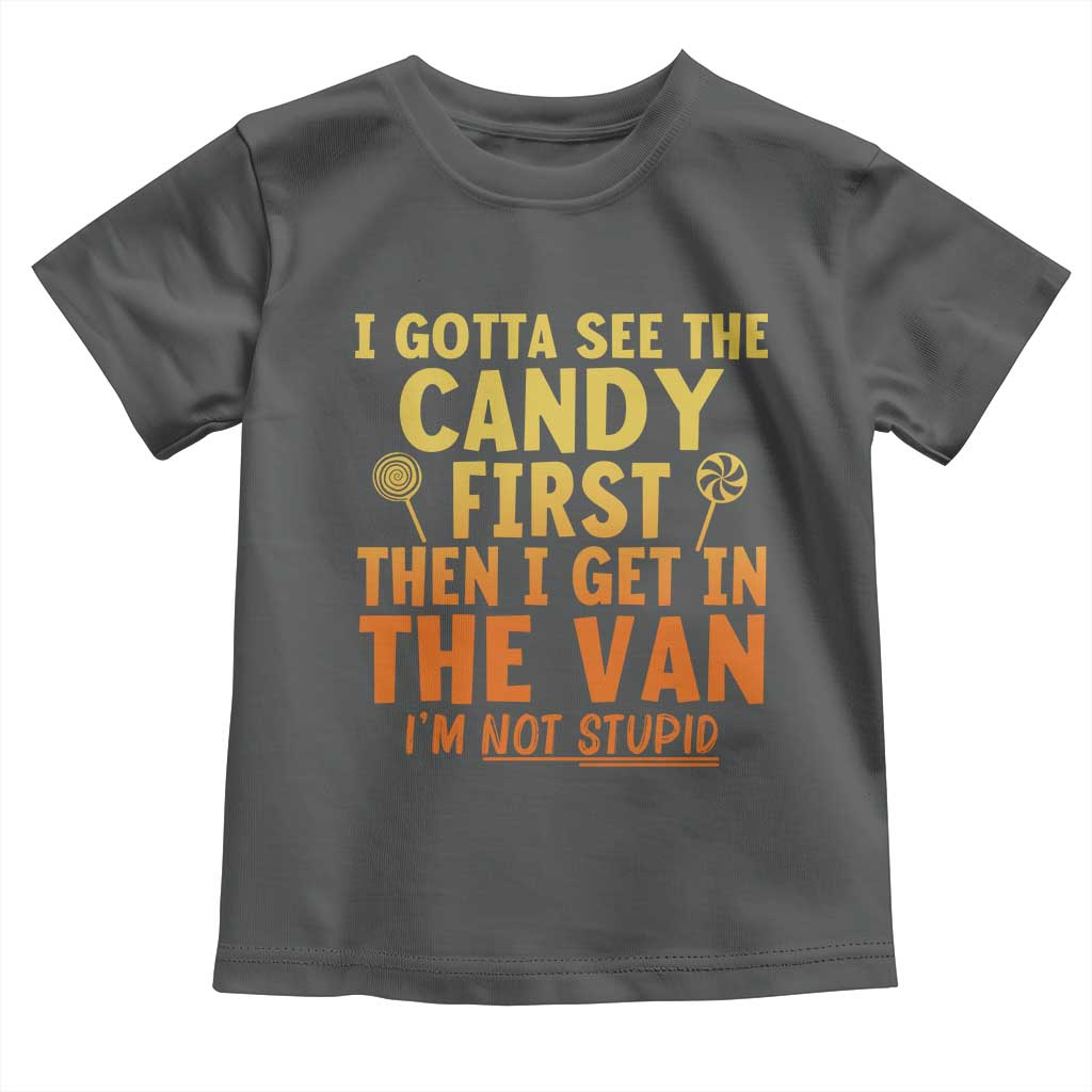 Funny I Gotta See The Candy First Then I Get In The Van I Am Not Stupid Toddler T Shirt Creepy Adult - Wonder Print Shop
