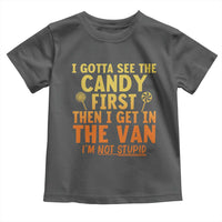 Funny I Gotta See The Candy First Then I Get In The Van I Am Not Stupid Toddler T Shirt Creepy Adult - Wonder Print Shop