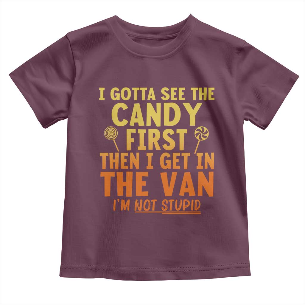 Funny I Gotta See The Candy First Then I Get In The Van I Am Not Stupid Toddler T Shirt Creepy Adult - Wonder Print Shop