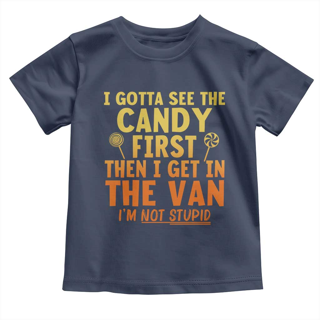 Funny I Gotta See The Candy First Then I Get In The Van I Am Not Stupid Toddler T Shirt Creepy Adult - Wonder Print Shop