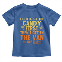 Funny I Gotta See The Candy First Then I Get In The Van I Am Not Stupid Toddler T Shirt Creepy Adult - Wonder Print Shop
