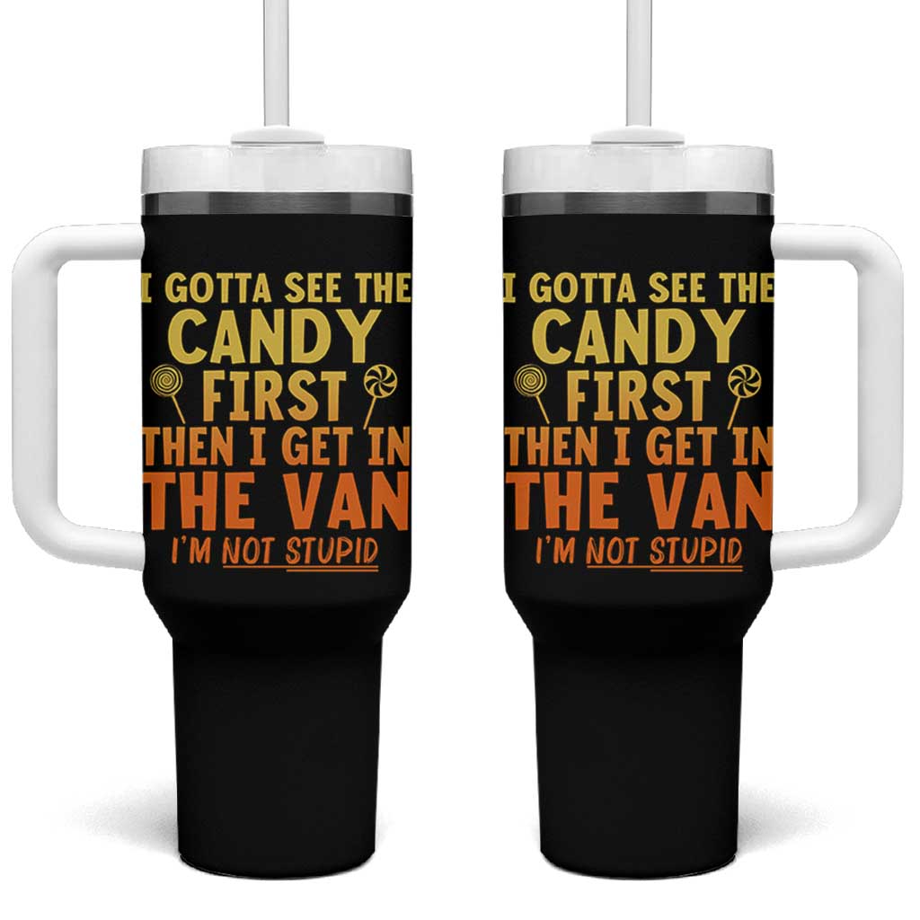 Funny I Gotta See The Candy First Then I Get In The Van I Am Not Stupid Tumbler With Handle Creepy Adult - Wonder Print Shop