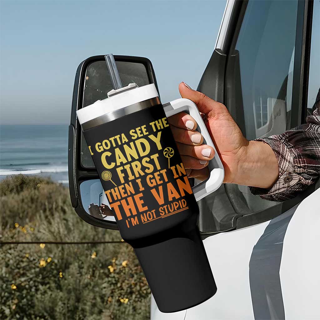 Funny I Gotta See The Candy First Then I Get In The Van I Am Not Stupid Tumbler With Handle Creepy Adult - Wonder Print Shop