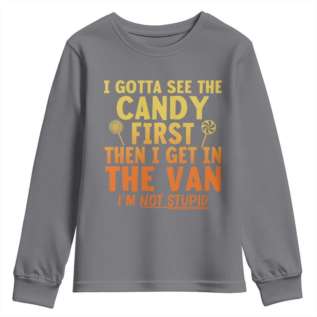 Funny I Gotta See The Candy First Then I Get In The Van I Am Not Stupid Youth Sweatshirt Creepy Adult - Wonder Print Shop