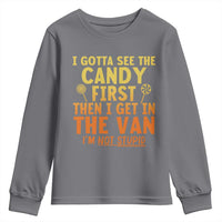 Funny I Gotta See The Candy First Then I Get In The Van I Am Not Stupid Youth Sweatshirt Creepy Adult - Wonder Print Shop