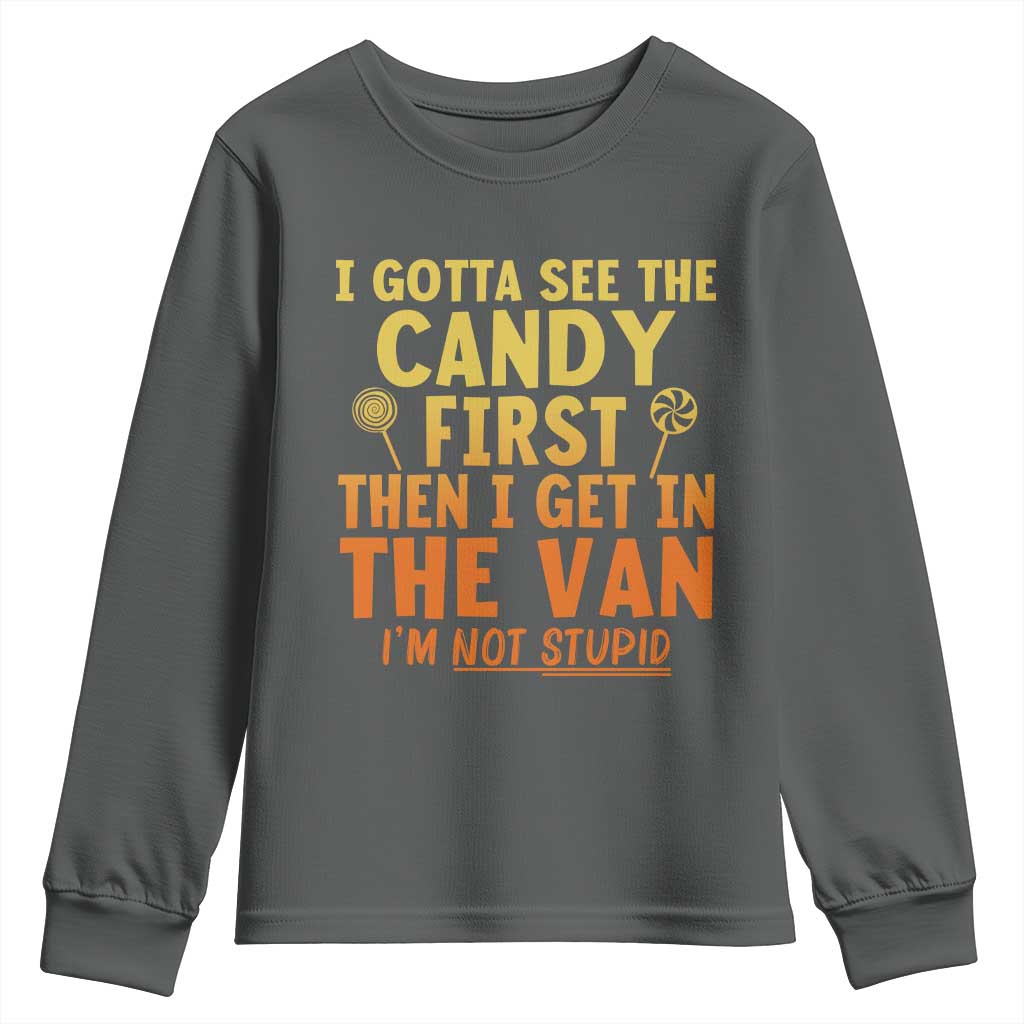Funny I Gotta See The Candy First Then I Get In The Van I Am Not Stupid Youth Sweatshirt Creepy Adult - Wonder Print Shop