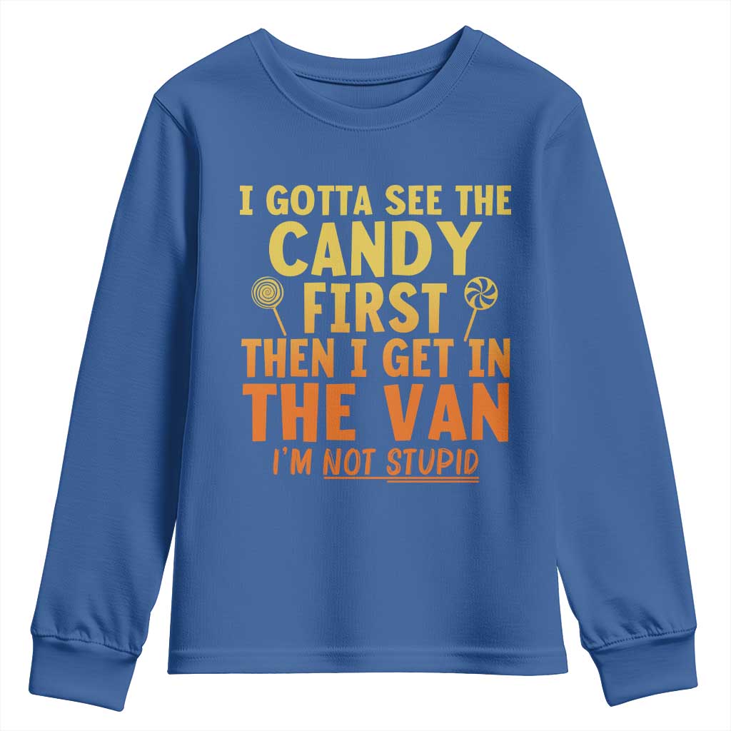Funny I Gotta See The Candy First Then I Get In The Van I Am Not Stupid Youth Sweatshirt Creepy Adult - Wonder Print Shop
