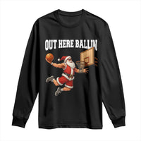 Funny Christmas Basketball Long Sleeve Shirt Out Here Ballin Xmas Santa Sport - Wonder Print Shop