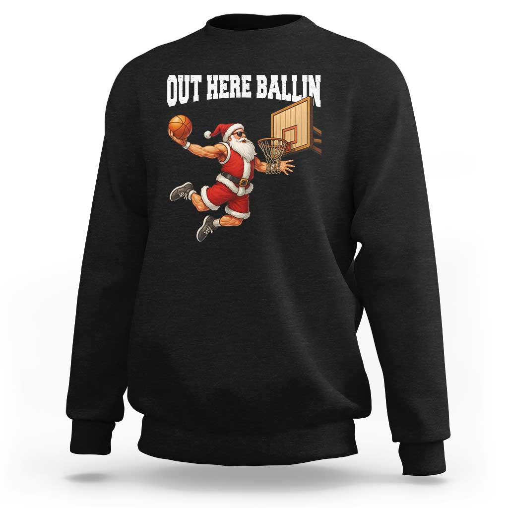 Funny Christmas Basketball Sweatshirt Out Here Ballin Xmas Santa Sport - Wonder Print Shop