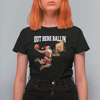 Funny Christmas Basketball T Shirt For Women Out Here Ballin Xmas Santa Sport - Wonder Print Shop