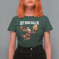 Funny Christmas Basketball T Shirt For Women Out Here Ballin Xmas Santa Sport - Wonder Print Shop