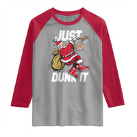 Funny Christmas Basketball Raglan Shirt Just Dunk It Xmas Santa Sport - Wonder Print Shop