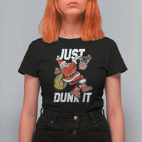 Funny Christmas Basketball T Shirt For Women Just Dunk It Xmas Santa Sport - Wonder Print Shop