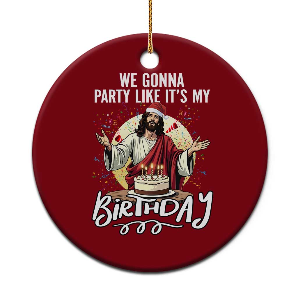 Funny Christian Christmas Birthday Ceramic Ornament We Gonna Party Like It Is My Birthday - Wonder Print Shop