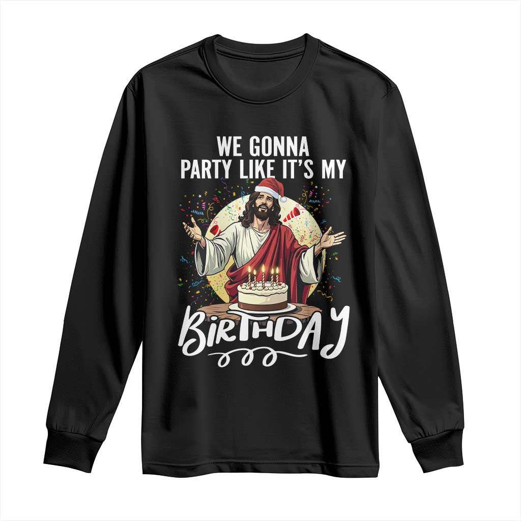 Funny Christian Christmas Birthday Long Sleeve Shirt We Gonna Party Like It Is My Birthday - Wonder Print Shop
