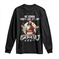 Funny Christian Christmas Birthday Long Sleeve Shirt We Gonna Party Like It Is My Birthday - Wonder Print Shop